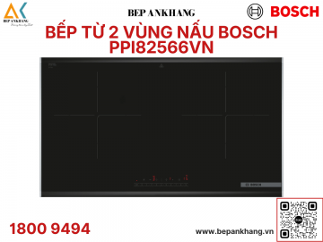 Bếp từ 2 vùng nấu Bosch PPI82566VN - Series 8 - Thương hiệu Đức